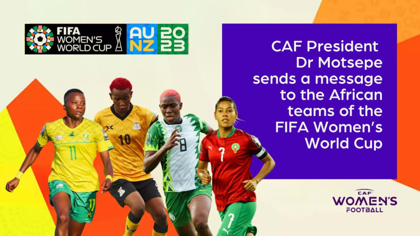 CAF President Dr Motsepe sends a message to the African teams of the FIFA Women’s World Cup™